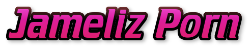 Jameliz porn